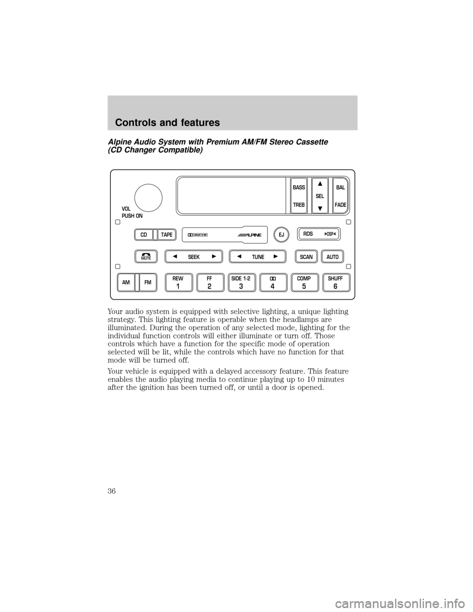 LINCOLN TOWN CAR 1999  Owners Manual Alpine Audio System with Premium AM/FM Stereo Cassette
(CD Changer Compatible)
Your audio system is equipped with selective lighting, a unique lighting
strategy. This lighting feature is operable when