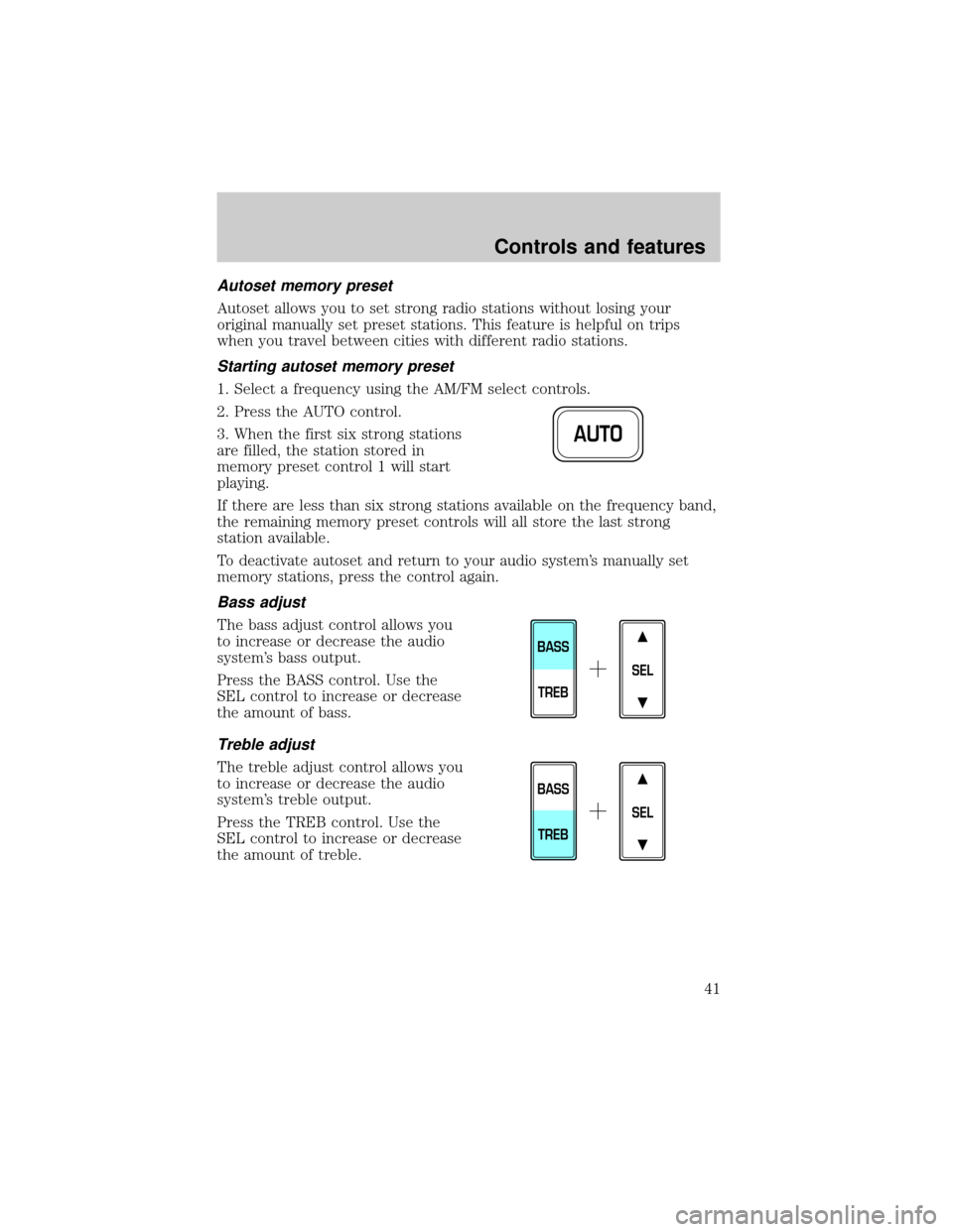 LINCOLN TOWN CAR 1999 Owners Manual Autoset memory preset
Autoset allows you to set strong radio stations without losing your
original manually set preset stations. This feature is helpful on trips
when you travel between cities with di LINCOLN TOWN CAR 1999 Owners Manual Autoset memory preset
Autoset allows you to set strong radio stations without losing your
original manually set preset stations. This feature is helpful on trips
when you travel between cities with di