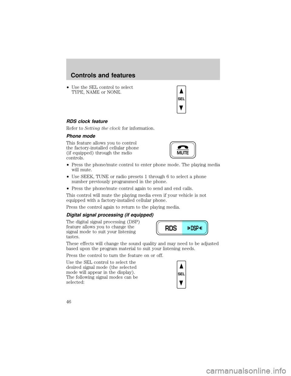 LINCOLN TOWN CAR 1999 Owners Manual ²Use the SEL control to select
TYPE, NAME or NONE.
RDS clock feature
Refer toSetting the clockfor information.
Phone mode
This feature allows you to control
the factory-installed cellular phone
(if e LINCOLN TOWN CAR 1999 Owners Manual ²Use the SEL control to select
TYPE, NAME or NONE.
RDS clock feature
Refer toSetting the clockfor information.
Phone mode
This feature allows you to control
the factory-installed cellular phone
(if e