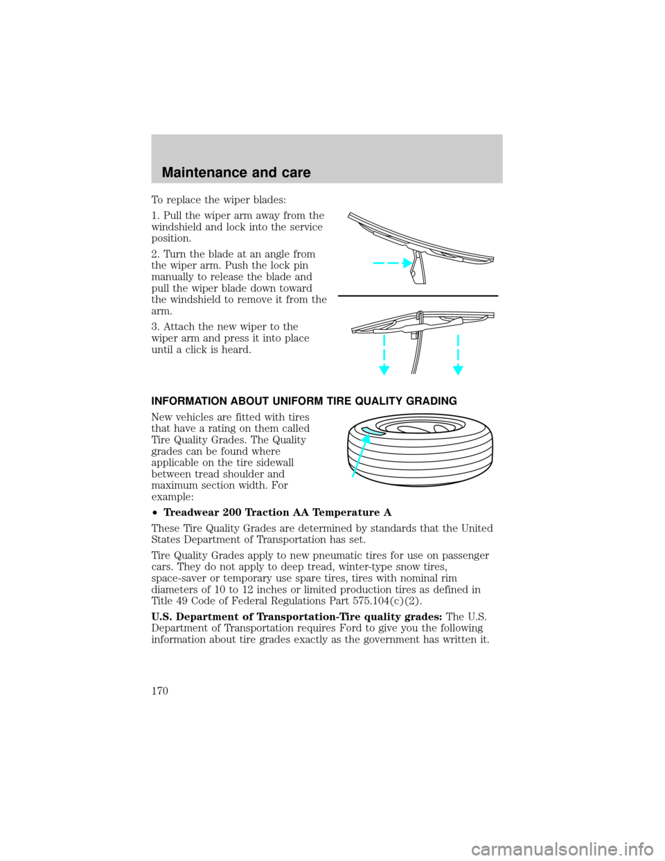 LINCOLN TOWN CAR 2000 Owners Manual To replace the wiper blades:
1. Pull the wiper arm away from the
windshield and lock into the service
position.
2. Turn the blade at an angle from
the wiper arm. Push the lock pin
manually to release LINCOLN TOWN CAR 2000 Owners Manual To replace the wiper blades:
1. Pull the wiper arm away from the
windshield and lock into the service
position.
2. Turn the blade at an angle from
the wiper arm. Push the lock pin
manually to release