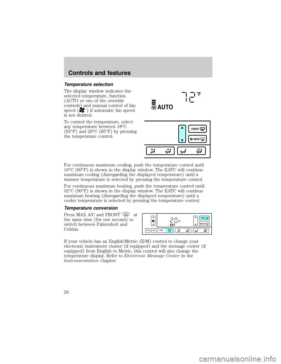 LINCOLN TOWN CAR 2000  Owners Manual Temperature selection
The display window indicates the
selected temperature, function
(AUTO or one of the override
controls) and manual control of fan
speed (
) if automatic fan speed
is not desired.
