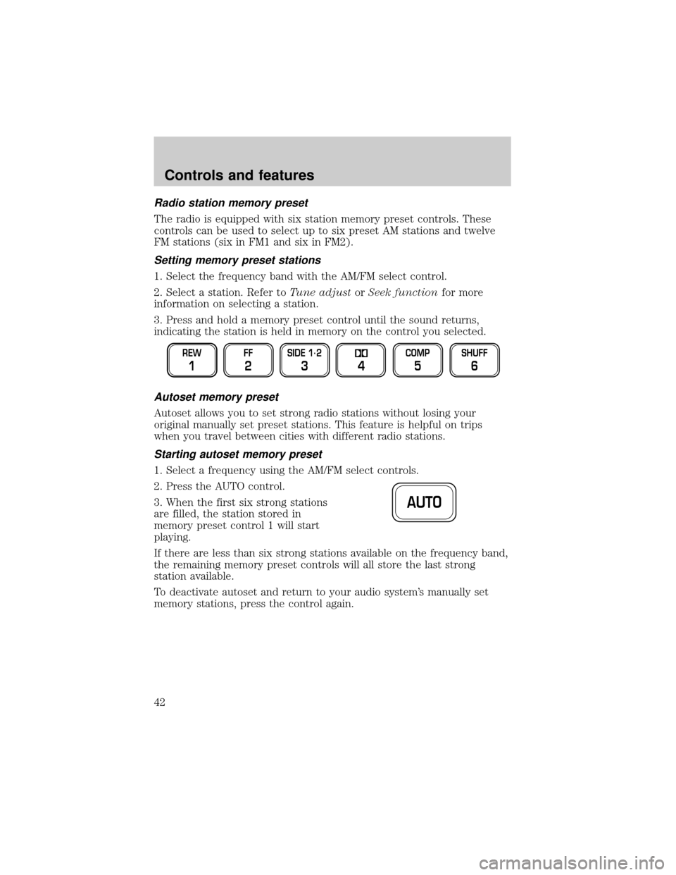 LINCOLN TOWN CAR 2000 Owners Manual Radio station memory preset
The radio is equipped with six station memory preset controls. These
controls can be used to select up to six preset AM stations and twelve
FM stations (six in FM1 and six LINCOLN TOWN CAR 2000 Owners Manual Radio station memory preset
The radio is equipped with six station memory preset controls. These
controls can be used to select up to six preset AM stations and twelve
FM stations (six in FM1 and six