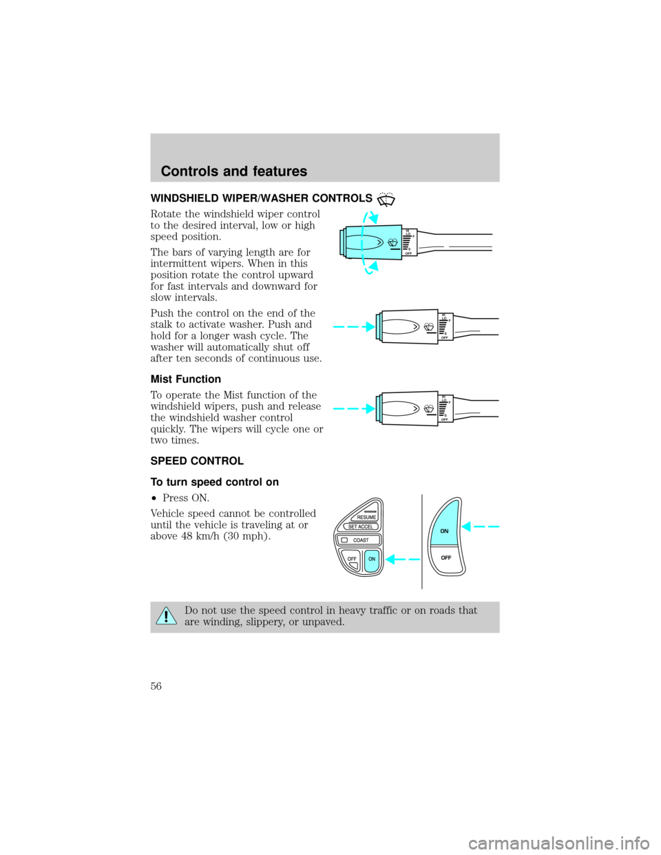 LINCOLN TOWN CAR 2000  Owners Manual WINDSHIELD WIPER/WASHER CONTROLS
Rotate the windshield wiper control
to the desired interval, low or high
speed position.
The bars of varying length are for
intermittent wipers. When in this
position 