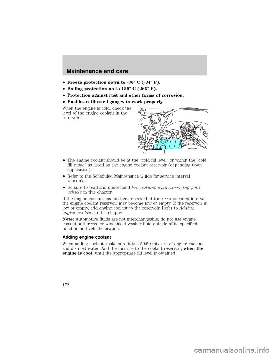 LINCOLN TOWN CAR 2001 Owners Manual ²Freeze protection down to -36É C (-34É F).
²Boiling protection up to 129É C (265É F).
²Protection against rust and other forms of corrosion.
²Enables calibrated gauges to work properly.
When LINCOLN TOWN CAR 2001 Owners Manual ²Freeze protection down to -36É C (-34É F).
²Boiling protection up to 129É C (265É F).
²Protection against rust and other forms of corrosion.
²Enables calibrated gauges to work properly.
When