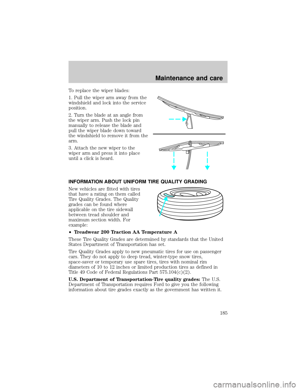 LINCOLN TOWN CAR 2001 Owners Manual To replace the wiper blades:
1. Pull the wiper arm away from the
windshield and lock into the service
position.
2. Turn the blade at an angle from
the wiper arm. Push the lock pin
manually to release LINCOLN TOWN CAR 2001 Owners Manual To replace the wiper blades:
1. Pull the wiper arm away from the
windshield and lock into the service
position.
2. Turn the blade at an angle from
the wiper arm. Push the lock pin
manually to release