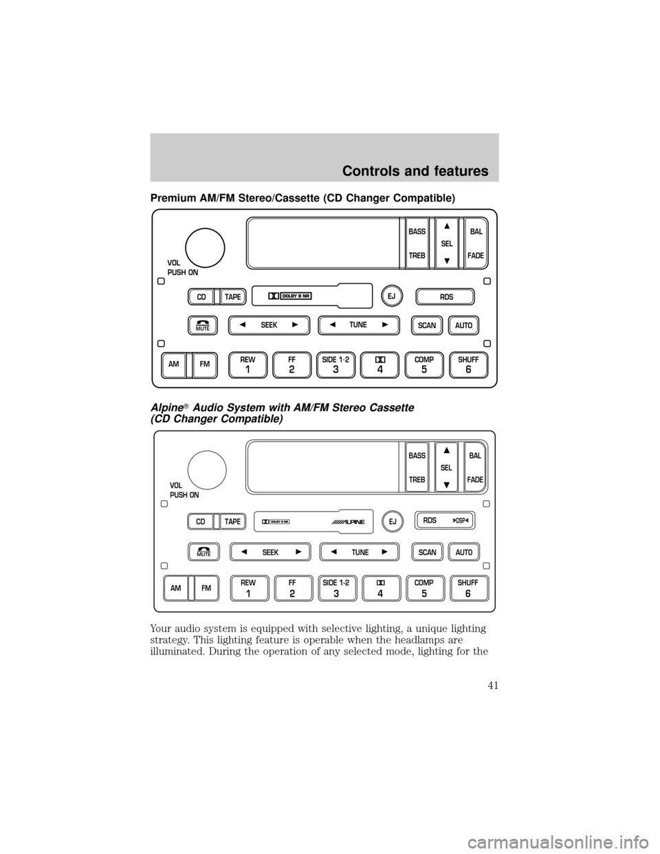 LINCOLN TOWN CAR 2001  Owners Manual Premium AM/FM Stereo/Cassette (CD Changer Compatible)
AlpineTAudio System with AM/FM Stereo Cassette
(CD Changer Compatible)
Your audio system is equipped with selective lighting, a unique lighting
st