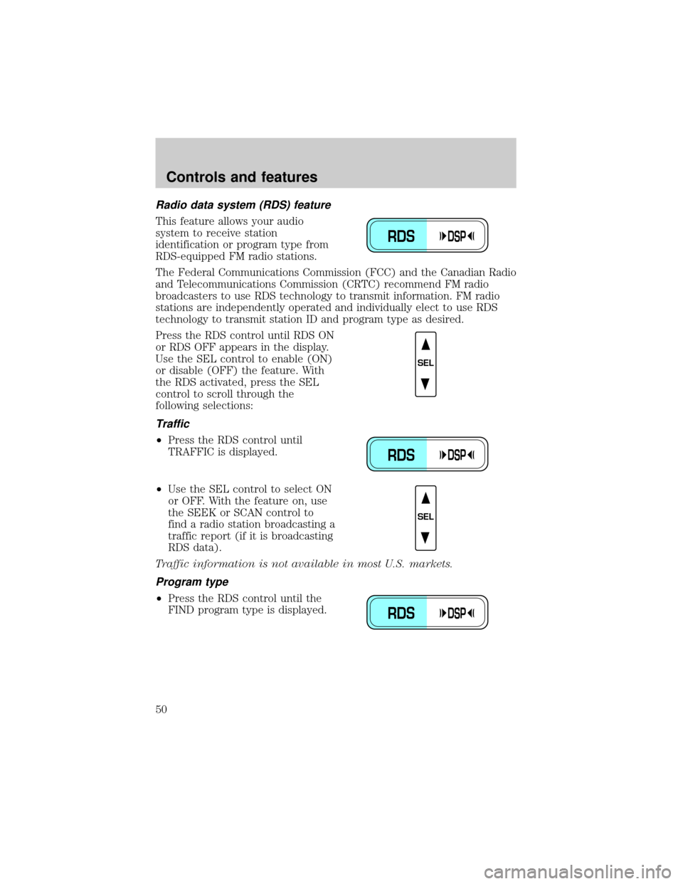 LINCOLN TOWN CAR 2001 Owners Manual Radio data system (RDS) feature
This feature allows your audio
system to receive station
identification or program type from
RDS-equipped FM radio stations.
The Federal Communications Commission (FCC) LINCOLN TOWN CAR 2001 Owners Manual Radio data system (RDS) feature
This feature allows your audio
system to receive station
identification or program type from
RDS-equipped FM radio stations.
The Federal Communications Commission (FCC)