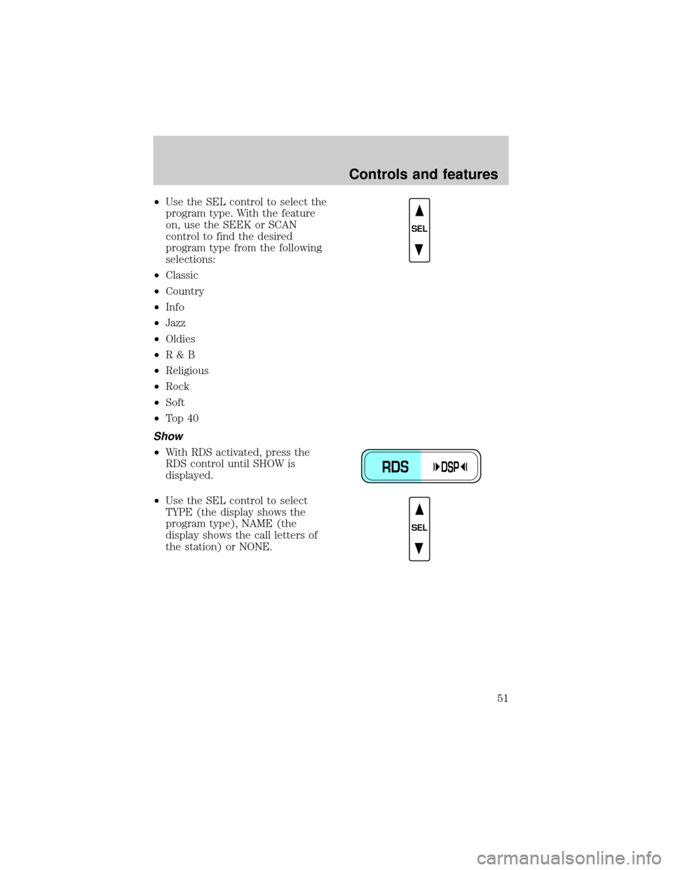 LINCOLN TOWN CAR 2001  Owners Manual ²Use the SEL control to select the
program type. With the feature
on, use the SEEK or SCAN
control to find the desired
program type from the following
selections:
²Classic
²Country
²Info
²Jazz
²