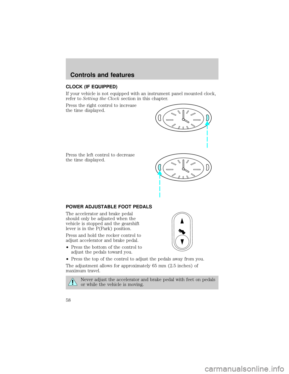 LINCOLN TOWN CAR 2001  Owners Manual CLOCK (IF EQUIPPED)
If your vehicle is not equipped with an instrument panel mounted clock,
refer toSetting the Clocksection in this chapter.
Press the right control to increase
the time displayed.
Pr