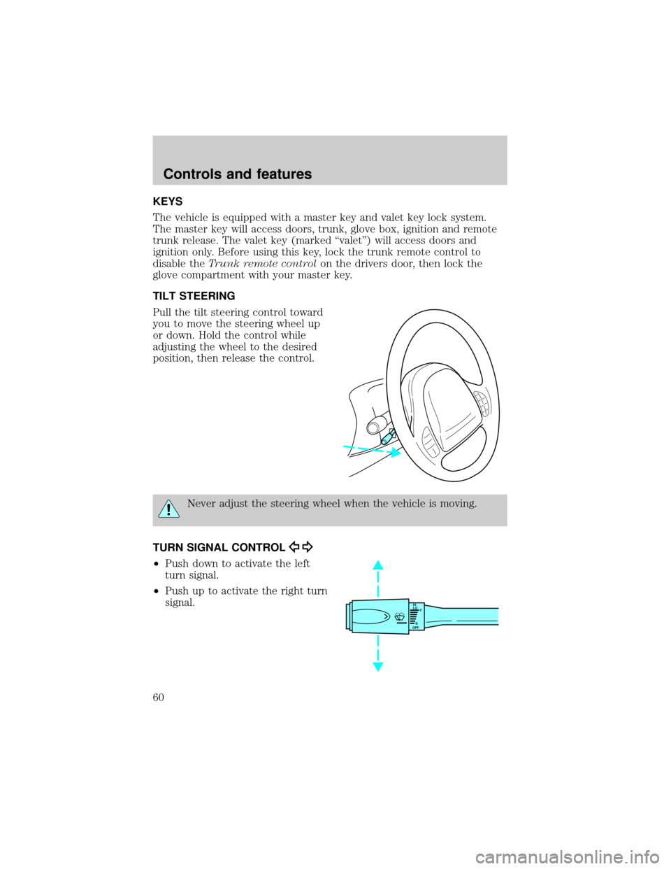 LINCOLN TOWN CAR 2001  Owners Manual KEYS
The vehicle is equipped with a master key and valet key lock system.
The master key will access doors, trunk, glove box, ignition and remote
trunk release. The valet key (marked ªvaletº) will a