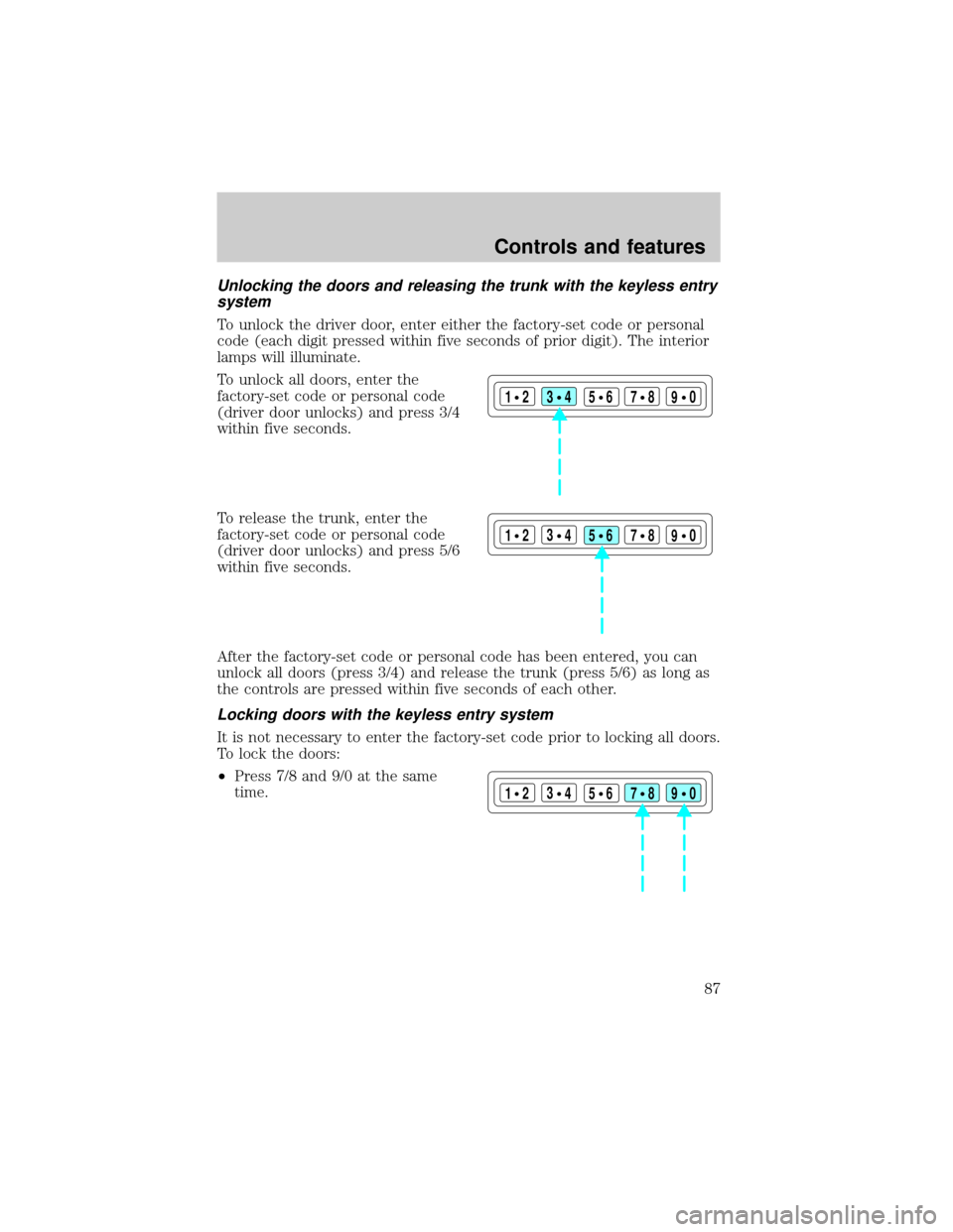 LINCOLN TOWN CAR 2001  Owners Manual Unlocking the doors and releasing the trunk with the keyless entry
system
To unlock the driver door, enter either the factory-set code or personal
code (each digit pressed within five seconds of prior