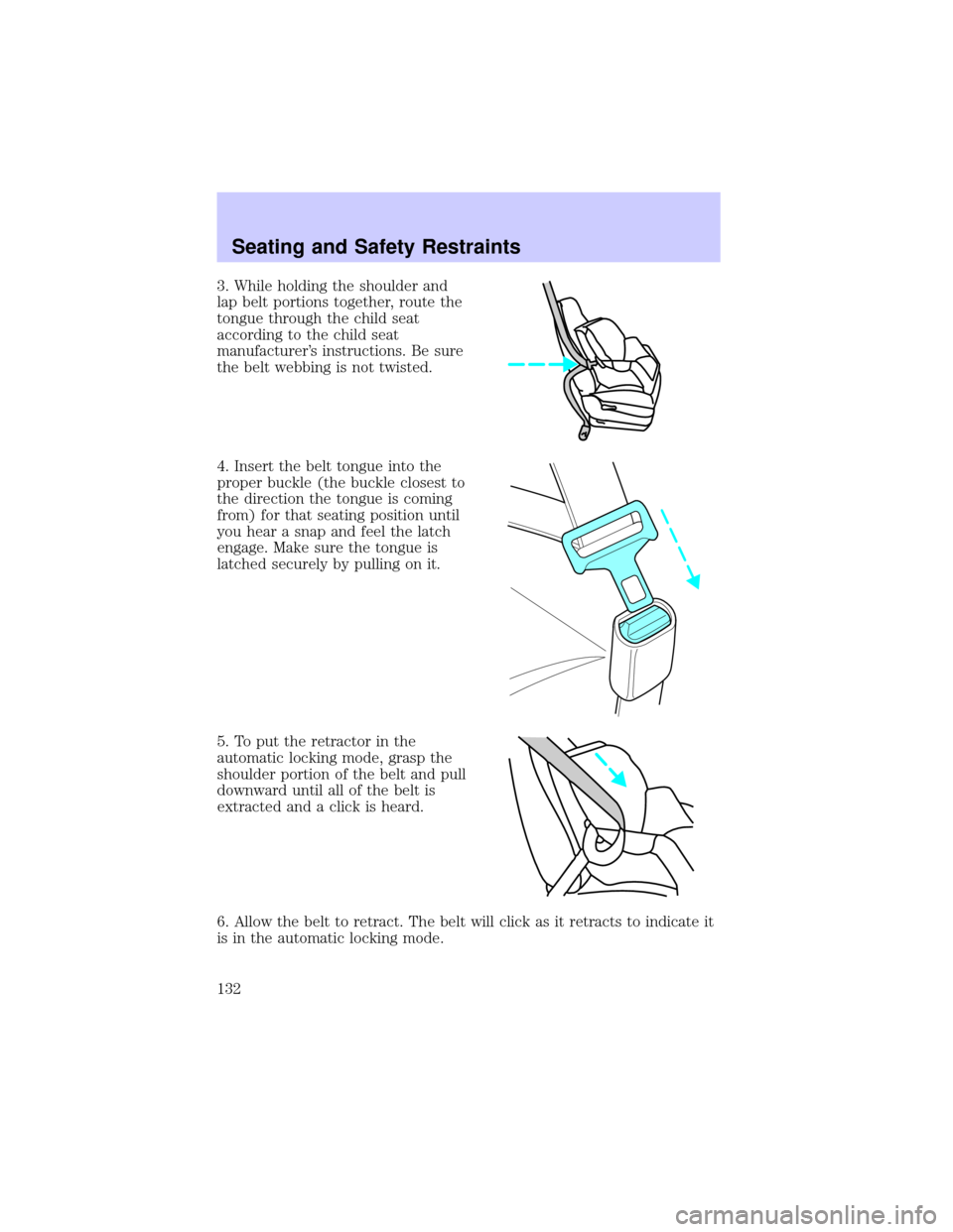 LINCOLN TOWN CAR 2002  Owners Manual 3. While holding the shoulder and
lap belt portions together, route the
tongue through the child seat
according to the child seat
manufacturers instructions. Be sure
the belt webbing is not twisted.
