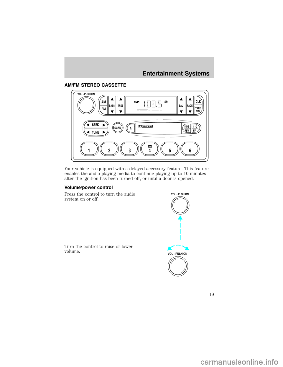 LINCOLN TOWN CAR 2002  Owners Manual AM/FM STEREO CASSETTE
Your vehicle is equipped with a delayed accessory feature. This feature
enables the audio playing media to continue playing up to 10 minutes
after the ignition has been turned of