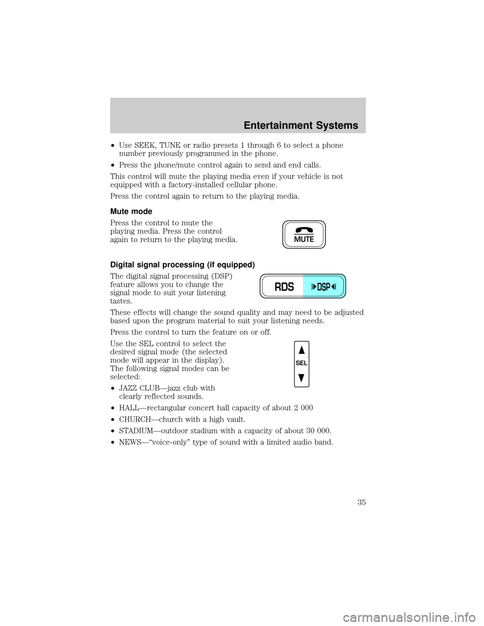 LINCOLN TOWN CAR 2002 Owners Manual ²Use SEEK, TUNE or radio presets 1 through 6 to select a phone
number previously programmed in the phone.
²Press the phone/mute control again to send and end calls.
This control will mute the playin LINCOLN TOWN CAR 2002 Owners Manual ²Use SEEK, TUNE or radio presets 1 through 6 to select a phone
number previously programmed in the phone.
²Press the phone/mute control again to send and end calls.
This control will mute the playin