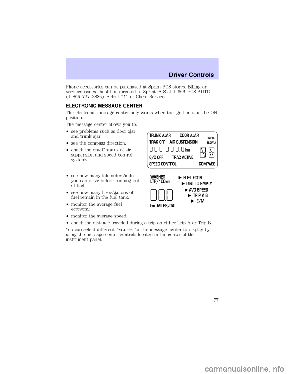 LINCOLN TOWN CAR 2002 Owners Manual Phone accessories can be purchased at Sprint PCS stores. Billing or
services issues should be directed to Sprint PCS at 1±866±PCS-AUTO
(1±866±727±2886). Select ª2º for Client Services.
ELECTRON LINCOLN TOWN CAR 2002 Owners Manual Phone accessories can be purchased at Sprint PCS stores. Billing or
services issues should be directed to Sprint PCS at 1±866±PCS-AUTO
(1±866±727±2886). Select ª2º for Client Services.
ELECTRON