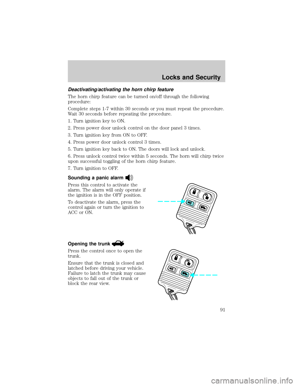 LINCOLN TOWN CAR 2002 Owners Manual Deactivating/activating the horn chirp feature
The horn chirp feature can be turned on/off through the following
procedure:
Complete steps 1-7 within 30 seconds or you must repeat the procedure.
Wait LINCOLN TOWN CAR 2002 Owners Manual Deactivating/activating the horn chirp feature
The horn chirp feature can be turned on/off through the following
procedure:
Complete steps 1-7 within 30 seconds or you must repeat the procedure.
Wait