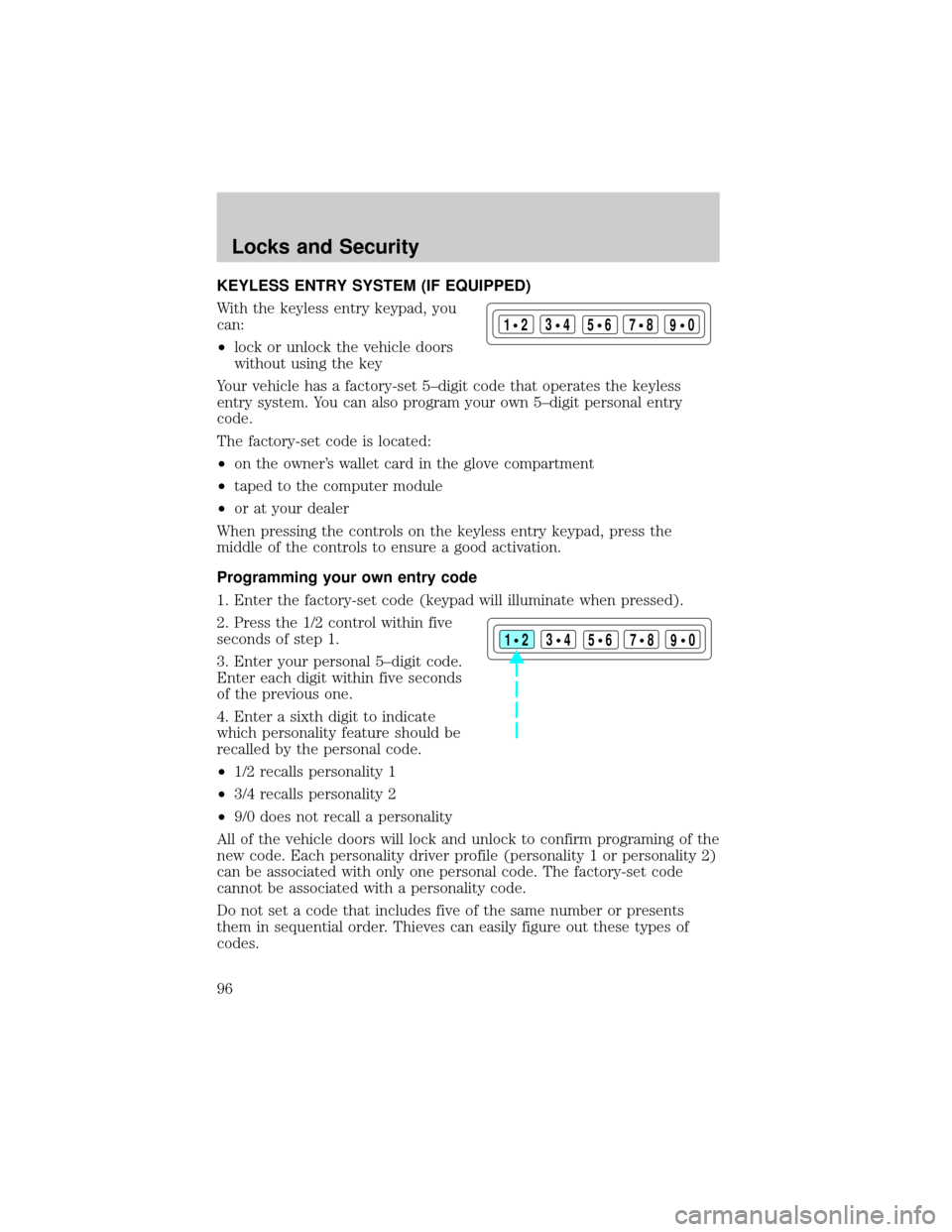 LINCOLN TOWN CAR 2002 Owners Manual KEYLESS ENTRY SYSTEM (IF EQUIPPED)
With the keyless entry keypad, you
can:
²lock or unlock the vehicle doors
without using the key
Your vehicle has a factory-set 5±digit code that operates the keyle LINCOLN TOWN CAR 2002 Owners Manual KEYLESS ENTRY SYSTEM (IF EQUIPPED)
With the keyless entry keypad, you
can:
²lock or unlock the vehicle doors
without using the key
Your vehicle has a factory-set 5±digit code that operates the keyle