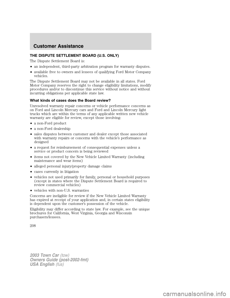 LINCOLN TOWN CAR 2003  Owners Manual THE DISPUTE SETTLEMENT BOARD (U.S. ONLY)
The Dispute Settlement Board is:
•an independent, third-party arbitration program for warranty disputes.
•available free to owners and lessees of qualifyin