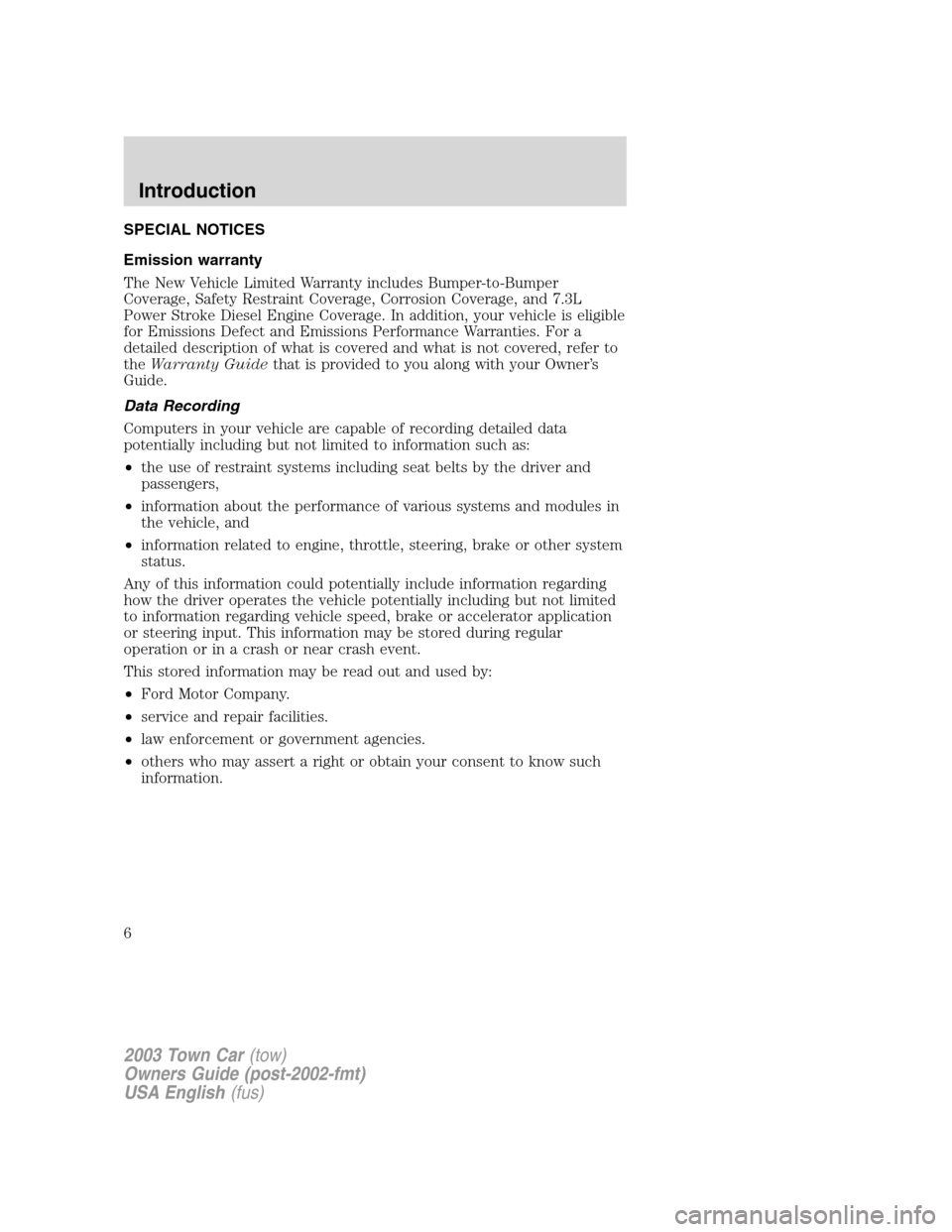 LINCOLN TOWN CAR 2003 Owners Manual SPECIAL NOTICES
Emission warranty
The New Vehicle Limited Warranty includes Bumper-to-Bumper
Coverage, Safety Restraint Coverage, Corrosion Coverage, and 7.3L
Power Stroke Diesel Engine Coverage. In a LINCOLN TOWN CAR 2003 Owners Manual SPECIAL NOTICES
Emission warranty
The New Vehicle Limited Warranty includes Bumper-to-Bumper
Coverage, Safety Restraint Coverage, Corrosion Coverage, and 7.3L
Power Stroke Diesel Engine Coverage. In a