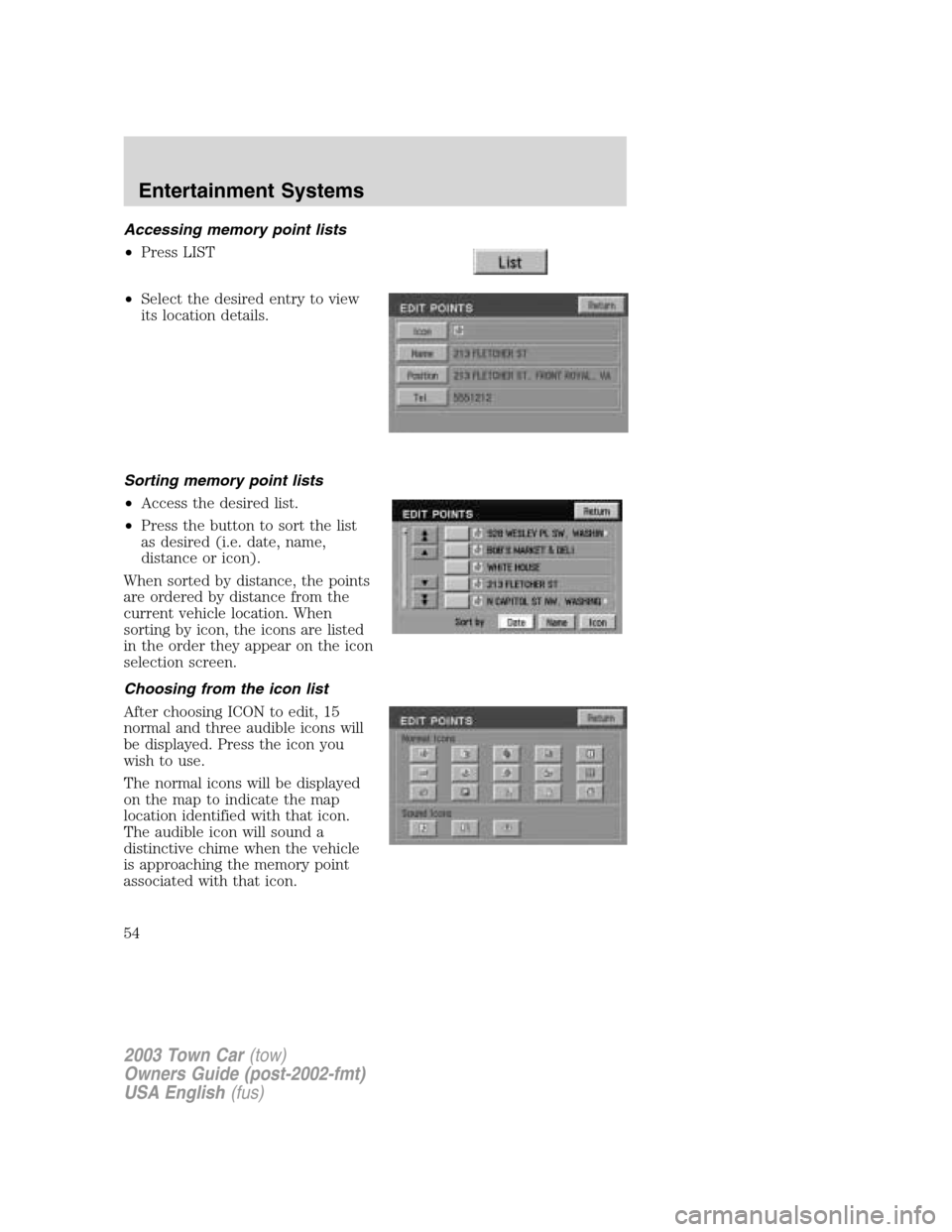 LINCOLN TOWN CAR 2003  Owners Manual Accessing memory point lists
•Press LIST
•Select the desired entry to view
its location details.
Sorting memory point lists
•Access the desired list.
•Press the button to sort the list
as desi