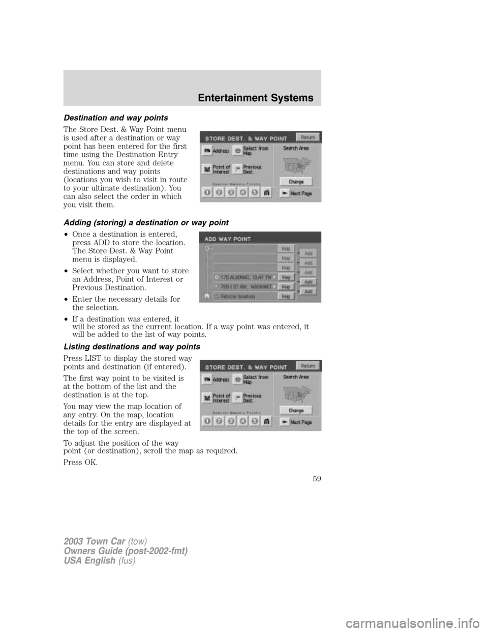 LINCOLN TOWN CAR 2003  Owners Manual Destination and way points
The Store Dest. & Way Point menu
is used after a destination or way
point has been entered for the first
time using the Destination Entry
menu. You can store and delete
dest