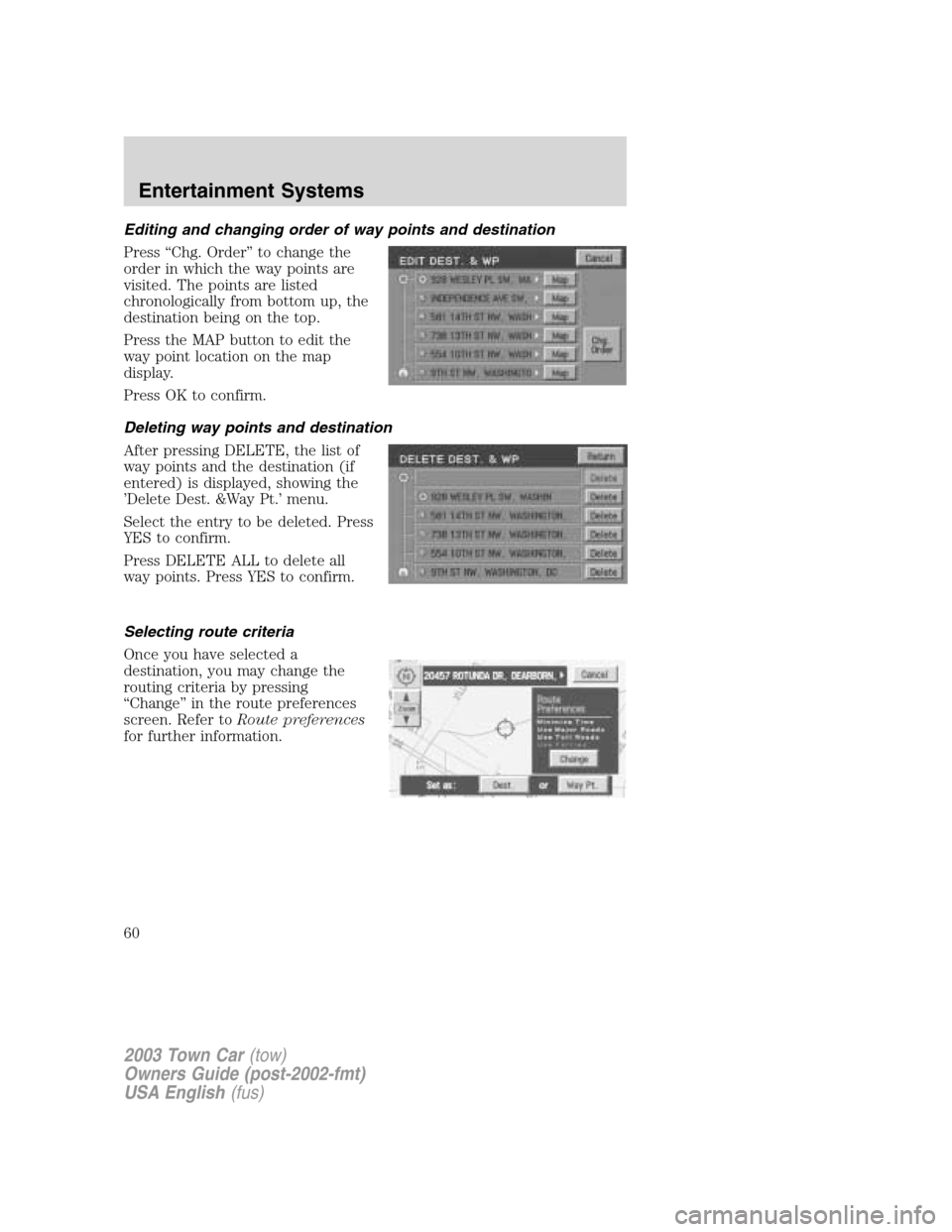 LINCOLN TOWN CAR 2003  Owners Manual Editing and changing order of way points and destination
Press“Chg. Order”to change the
order in which the way points are
visited. The points are listed
chronologically from bottom up, the
destina