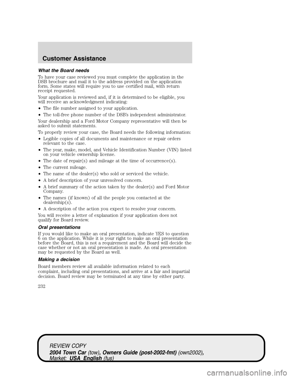 LINCOLN TOWN CAR 2004  Owners Manual What the Board needs
To have your case reviewed you must complete the application in the
DSB brochure and mail it to the address provided on the application
form. Some states will require you to use c