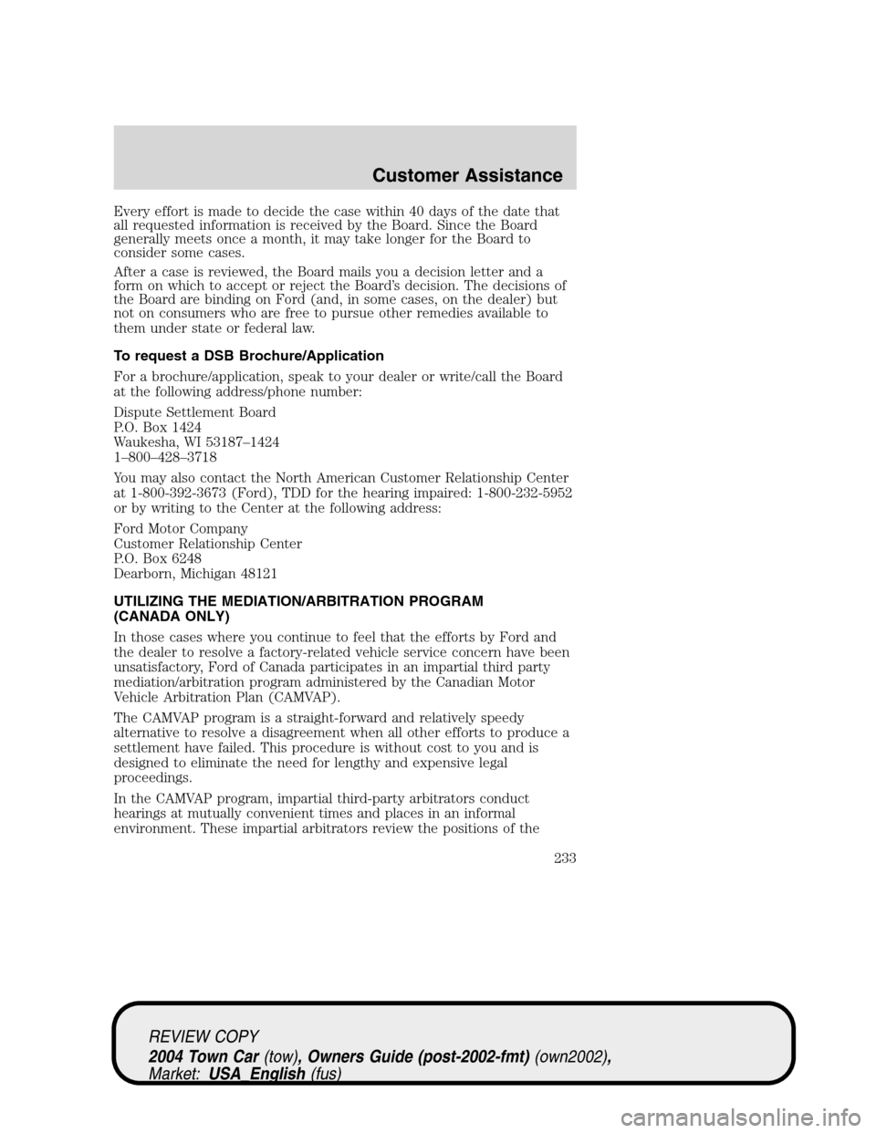 LINCOLN TOWN CAR 2004  Owners Manual Every effort is made to decide the case within 40 days of the date that
all requested information is received by the Board. Since the Board
generally meets once a month, it may take longer for the Boa