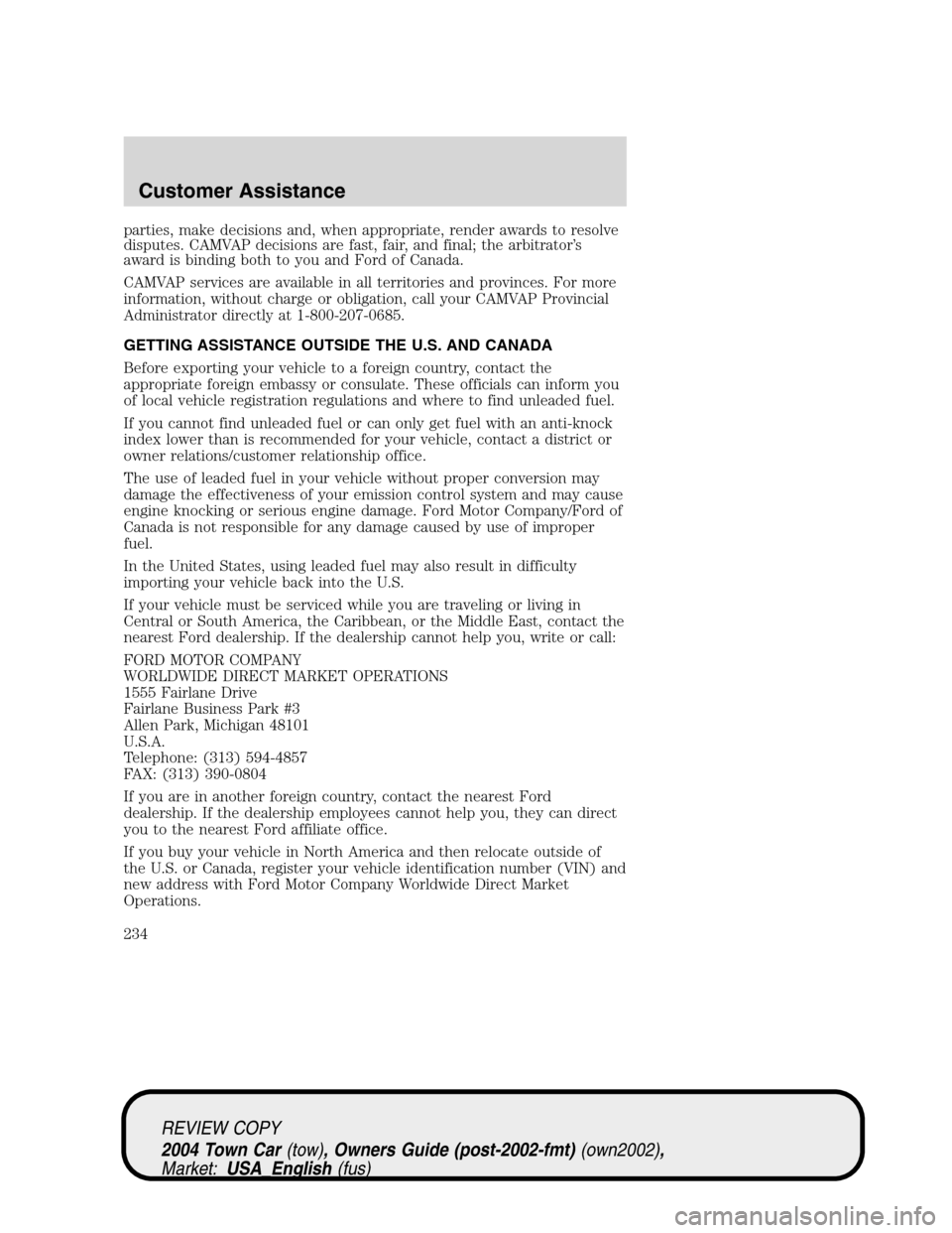 LINCOLN TOWN CAR 2004  Owners Manual parties, make decisions and, when appropriate, render awards to resolve
disputes. CAMVAP decisions are fast, fair, and final; the arbitrator’s
award is binding both to you and Ford of Canada.
CAMVAP