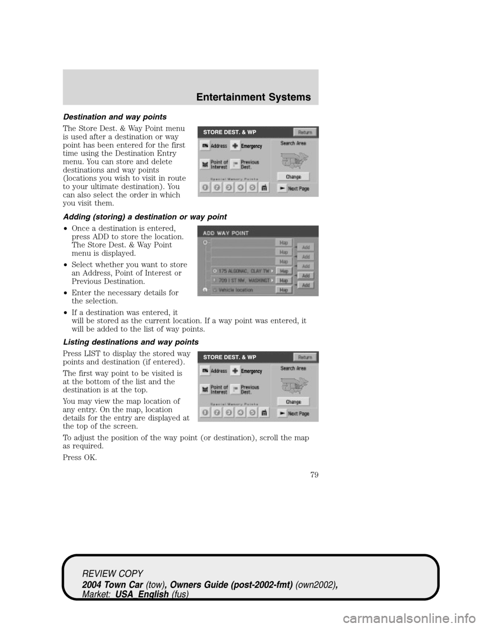 LINCOLN TOWN CAR 2004  Owners Manual Destination and way points
The Store Dest. & Way Point menu
is used after a destination or way
point has been entered for the first
time using the Destination Entry
menu. You can store and delete
dest