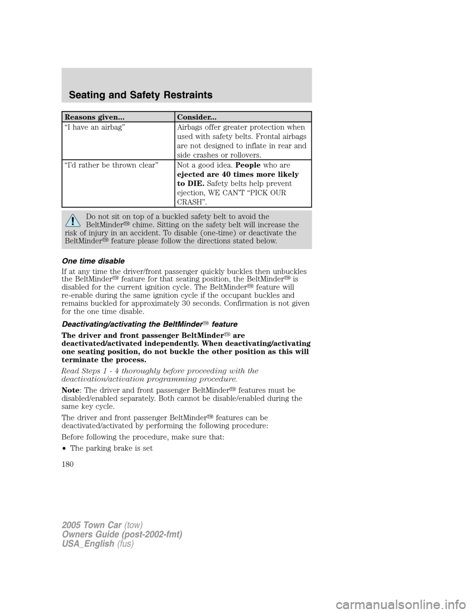LINCOLN TOWN CAR 2005 Owners Manual Reasons given... Consider...
“I have an airbag” Airbags offer greater protection when
used with safety belts. Frontal airbags
are not designed to inflate in rear and
side crashes or rollovers.
“ LINCOLN TOWN CAR 2005 Owners Manual Reasons given... Consider...
“I have an airbag” Airbags offer greater protection when
used with safety belts. Frontal airbags
are not designed to inflate in rear and
side crashes or rollovers.
“