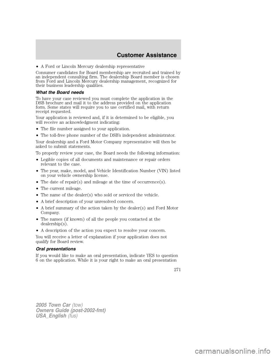 LINCOLN TOWN CAR 2005 Owners Manual •A Ford or Lincoln Mercury dealership representative
Consumer candidates for Board membership are recruited and trained by
an independent consulting firm. The dealership Board member is chosen
from LINCOLN TOWN CAR 2005 Owners Manual •A Ford or Lincoln Mercury dealership representative
Consumer candidates for Board membership are recruited and trained by
an independent consulting firm. The dealership Board member is chosen
from