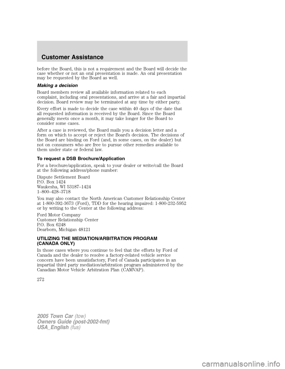 LINCOLN TOWN CAR 2005 Owners Manual before the Board, this is not a requirement and the Board will decide the
case whether or not an oral presentation is made. An oral presentation
may be requested by the Board as well.
Making a decisio LINCOLN TOWN CAR 2005 Owners Manual before the Board, this is not a requirement and the Board will decide the
case whether or not an oral presentation is made. An oral presentation
may be requested by the Board as well.
Making a decisio