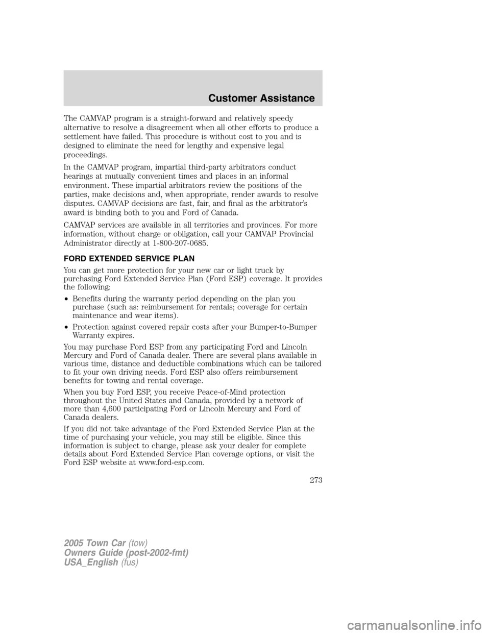 LINCOLN TOWN CAR 2005 Owners Manual The CAMVAP program is a straight-forward and relatively speedy
alternative to resolve a disagreement when all other efforts to produce a
settlement have failed. This procedure is without cost to you a LINCOLN TOWN CAR 2005 Owners Manual The CAMVAP program is a straight-forward and relatively speedy
alternative to resolve a disagreement when all other efforts to produce a
settlement have failed. This procedure is without cost to you a