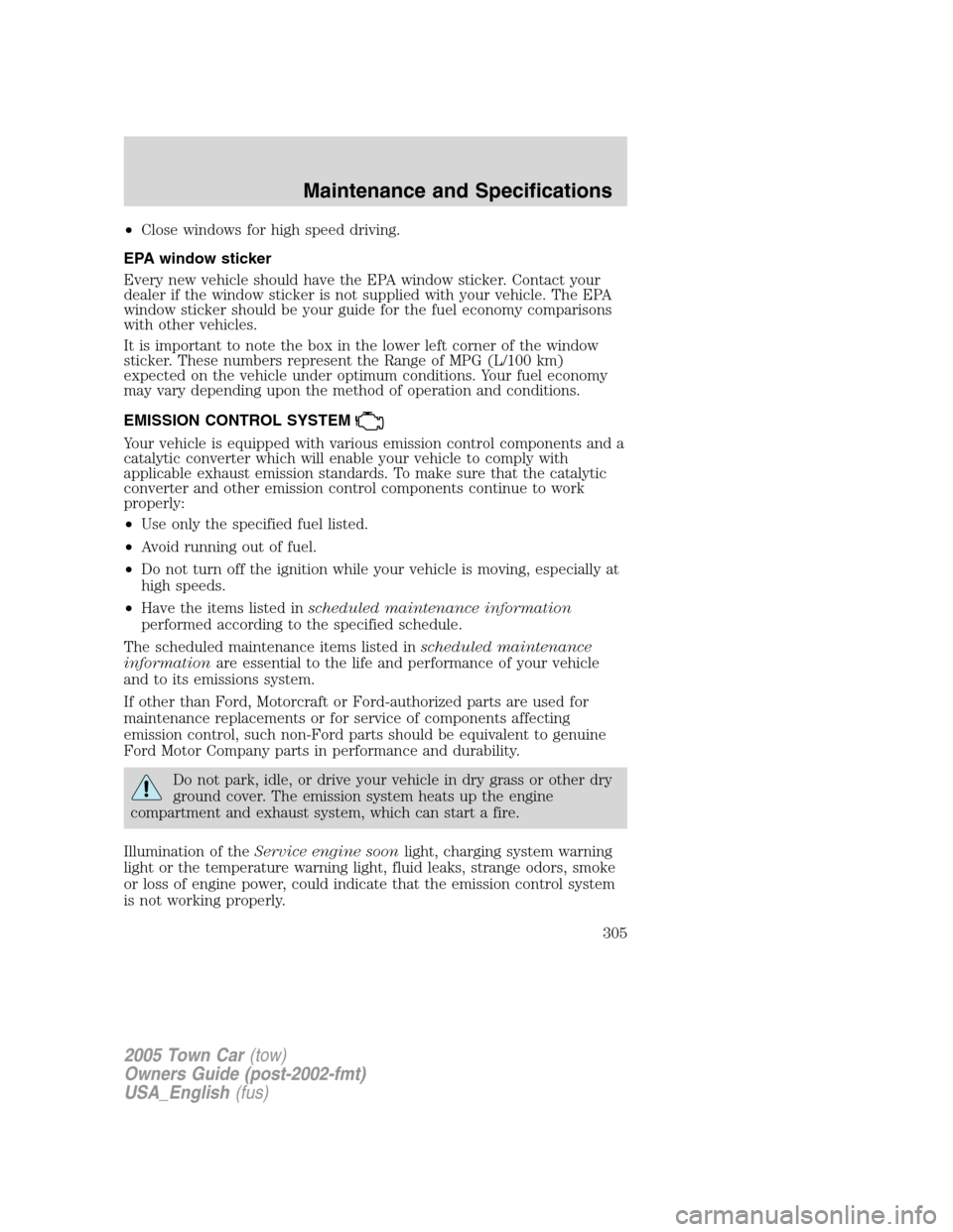 LINCOLN TOWN CAR 2005  Owners Manual •Close windows for high speed driving.
EPA window sticker
Every new vehicle should have the EPA window sticker. Contact your
dealer if the window sticker is not supplied with your vehicle. The EPA
w