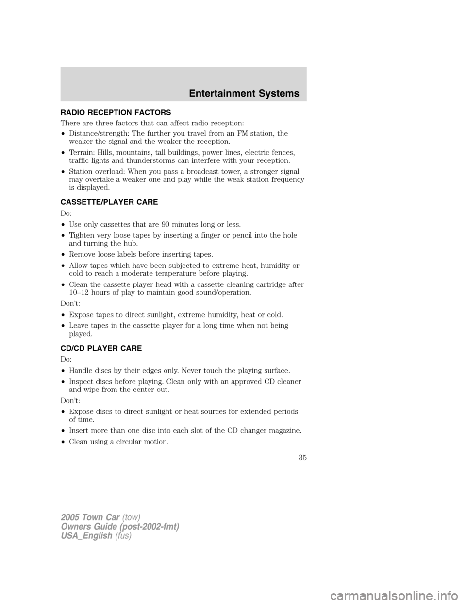 LINCOLN TOWN CAR 2005 Owners Manual RADIO RECEPTION FACTORS
There are three factors that can affect radio reception:
•Distance/strength: The further you travel from an FM station, the
weaker the signal and the weaker the reception.
LINCOLN TOWN CAR 2005 Owners Manual RADIO RECEPTION FACTORS
There are three factors that can affect radio reception:
•Distance/strength: The further you travel from an FM station, the
weaker the signal and the weaker the reception.
