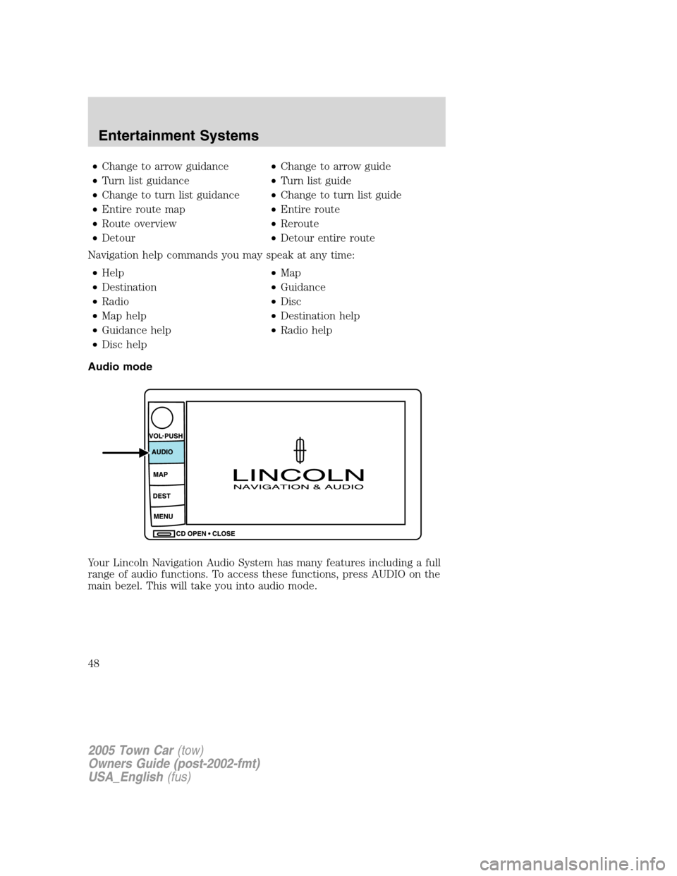 LINCOLN TOWN CAR 2005  Owners Manual •Change to arrow guidance•Change to arrow guide
•Turn list guidance•Turn list guide
•Change to turn list guidance•Change to turn list guide
•Entire route map•Entire route
•Route over