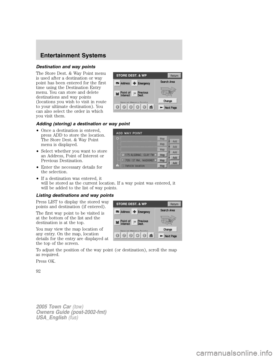 LINCOLN TOWN CAR 2005 Owners Manual Destination and way points
The Store Dest. & Way Point menu
is used after a destination or way
point has been entered for the first
time using the Destination Entry
menu. You can store and delete
dest LINCOLN TOWN CAR 2005 Owners Manual Destination and way points
The Store Dest. & Way Point menu
is used after a destination or way
point has been entered for the first
time using the Destination Entry
menu. You can store and delete
dest