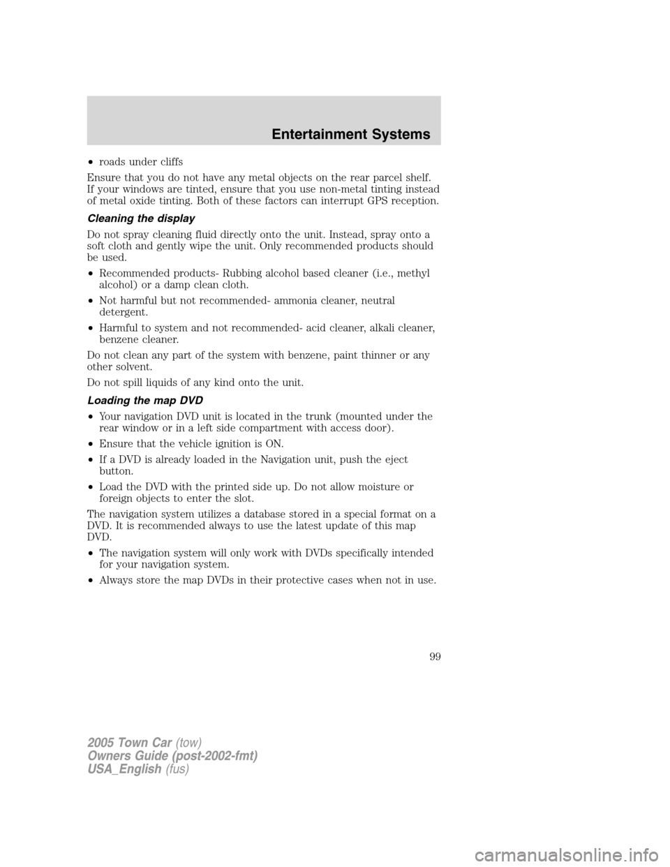 LINCOLN TOWN CAR 2005 Owners Manual •roads under cliffs
Ensure that you do not have any metal objects on the rear parcel shelf.
If your windows are tinted, ensure that you use non-metal tinting instead
of metal oxide tinting. Both of LINCOLN TOWN CAR 2005 Owners Manual •roads under cliffs
Ensure that you do not have any metal objects on the rear parcel shelf.
If your windows are tinted, ensure that you use non-metal tinting instead
of metal oxide tinting. Both of