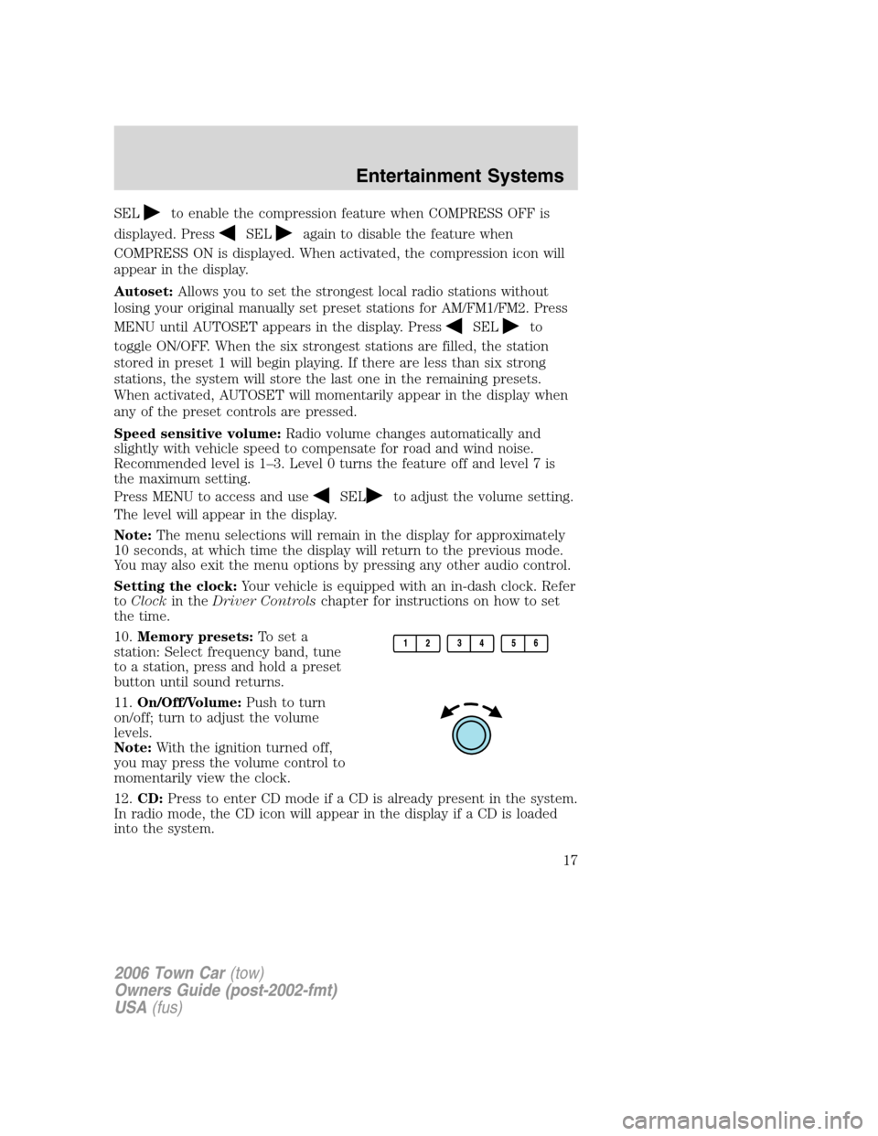 LINCOLN TOWN CAR 2006 Owners Manual SELto enable the compression feature when COMPRESS OFF is
displayed. Press
SELagain to disable the feature when
COMPRESS ON is displayed. When activated, the compression icon will
appear in the displa LINCOLN TOWN CAR 2006 Owners Manual SELto enable the compression feature when COMPRESS OFF is
displayed. Press
SELagain to disable the feature when
COMPRESS ON is displayed. When activated, the compression icon will
appear in the displa