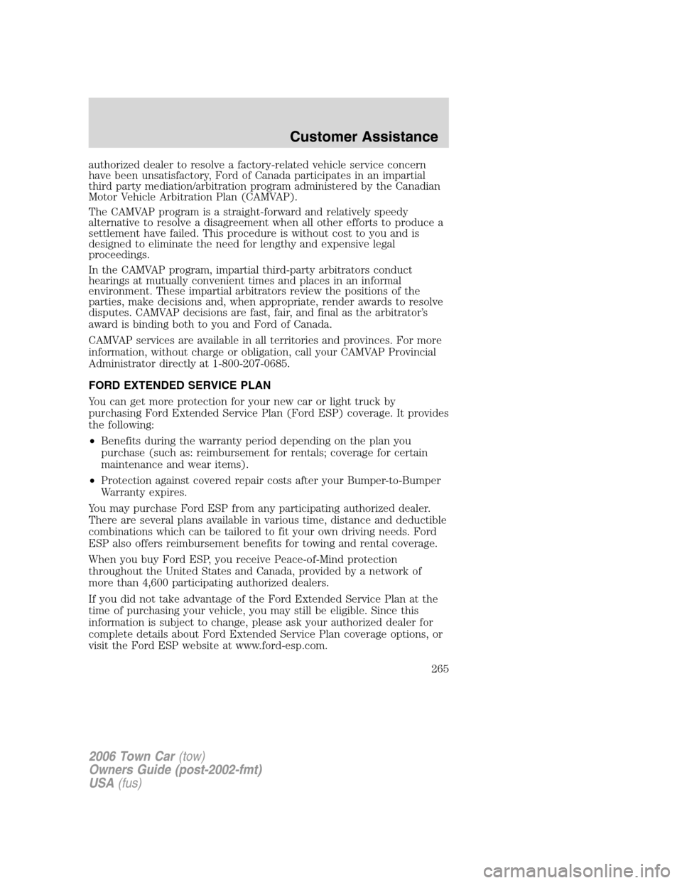 LINCOLN TOWN CAR 2006 Owners Manual authorized dealer to resolve a factory-related vehicle service concern
have been unsatisfactory, Ford of Canada participates in an impartial
third party mediation/arbitration program administered by t LINCOLN TOWN CAR 2006 Owners Manual authorized dealer to resolve a factory-related vehicle service concern
have been unsatisfactory, Ford of Canada participates in an impartial
third party mediation/arbitration program administered by t