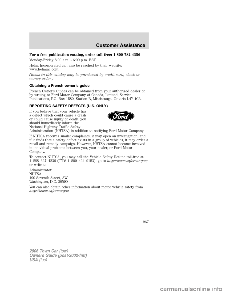 LINCOLN TOWN CAR 2006 Owners Manual For a free publication catalog, order toll free: 1-800-782-4356
Monday-Friday 8:00 a.m. - 6:00 p.m. EST
Helm, Incorporated can also be reached by their website:
www.helminc.com.
(Items in this catalog LINCOLN TOWN CAR 2006 Owners Manual For a free publication catalog, order toll free: 1-800-782-4356
Monday-Friday 8:00 a.m. - 6:00 p.m. EST
Helm, Incorporated can also be reached by their website:
www.helminc.com.
(Items in this catalog