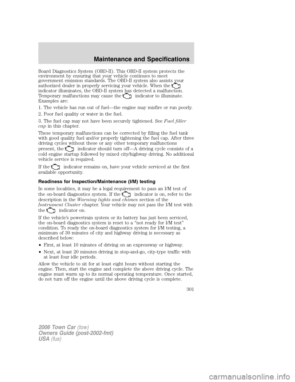 LINCOLN TOWN CAR 2006 Owners Manual Board Diagnostics System (OBD-II). This OBD-II system protects the
environment by ensuring that your vehicle continues to meet
government emission standards. The OBD-II system also assists your
author LINCOLN TOWN CAR 2006 Owners Manual Board Diagnostics System (OBD-II). This OBD-II system protects the
environment by ensuring that your vehicle continues to meet
government emission standards. The OBD-II system also assists your
author