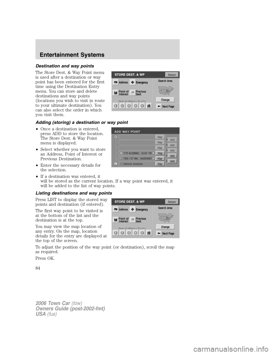 LINCOLN TOWN CAR 2006 Owners Manual Destination and way points
The Store Dest. & Way Point menu
is used after a destination or way
point has been entered for the first
time using the Destination Entry
menu. You can store and delete
dest LINCOLN TOWN CAR 2006 Owners Manual Destination and way points
The Store Dest. & Way Point menu
is used after a destination or way
point has been entered for the first
time using the Destination Entry
menu. You can store and delete
dest
