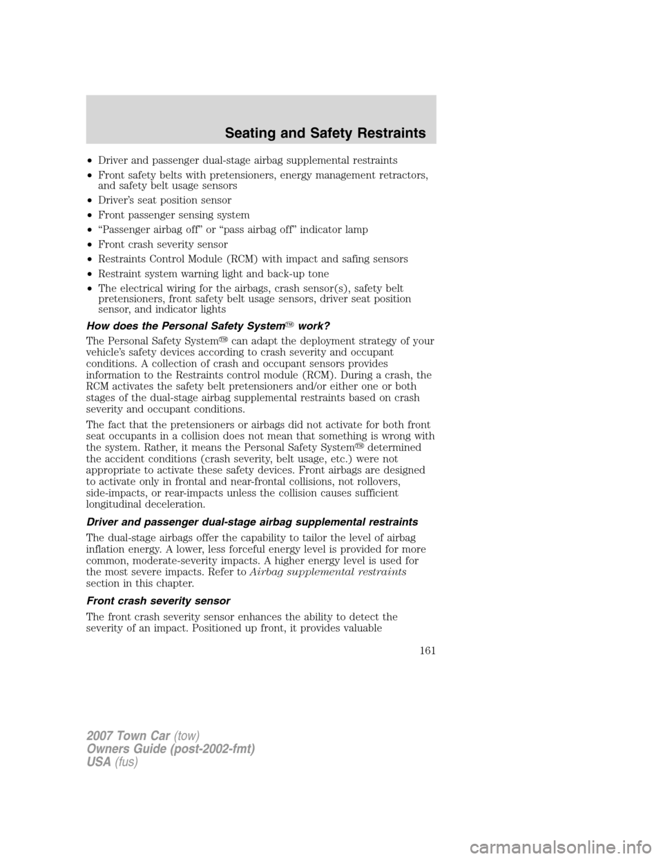 LINCOLN TOWN CAR 2007 Owners Manual •Driver and passenger dual-stage airbag supplemental restraints
•Front safety belts with pretensioners, energy management retractors,
and safety belt usage sensors
•Driver’s seat position sens LINCOLN TOWN CAR 2007 Owners Manual •Driver and passenger dual-stage airbag supplemental restraints
•Front safety belts with pretensioners, energy management retractors,
and safety belt usage sensors
•Driver’s seat position sens
