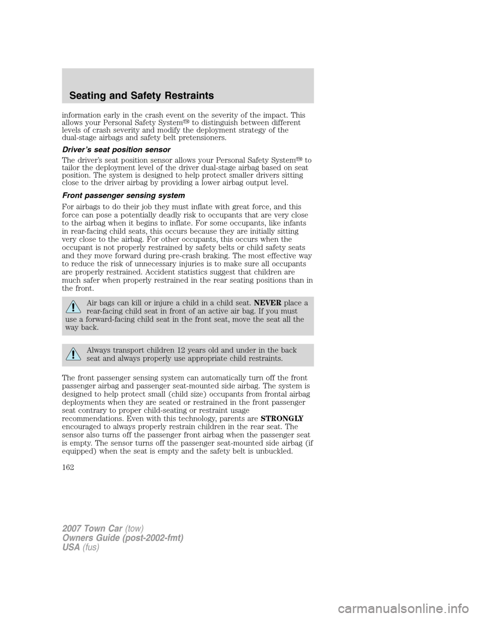 LINCOLN TOWN CAR 2007 Owners Manual information early in the crash event on the severity of the impact. This
allows your Personal Safety Systemto distinguish between different
levels of crash severity and modify the deployment strategy LINCOLN TOWN CAR 2007 Owners Manual information early in the crash event on the severity of the impact. This
allows your Personal Safety Systemto distinguish between different
levels of crash severity and modify the deployment strategy