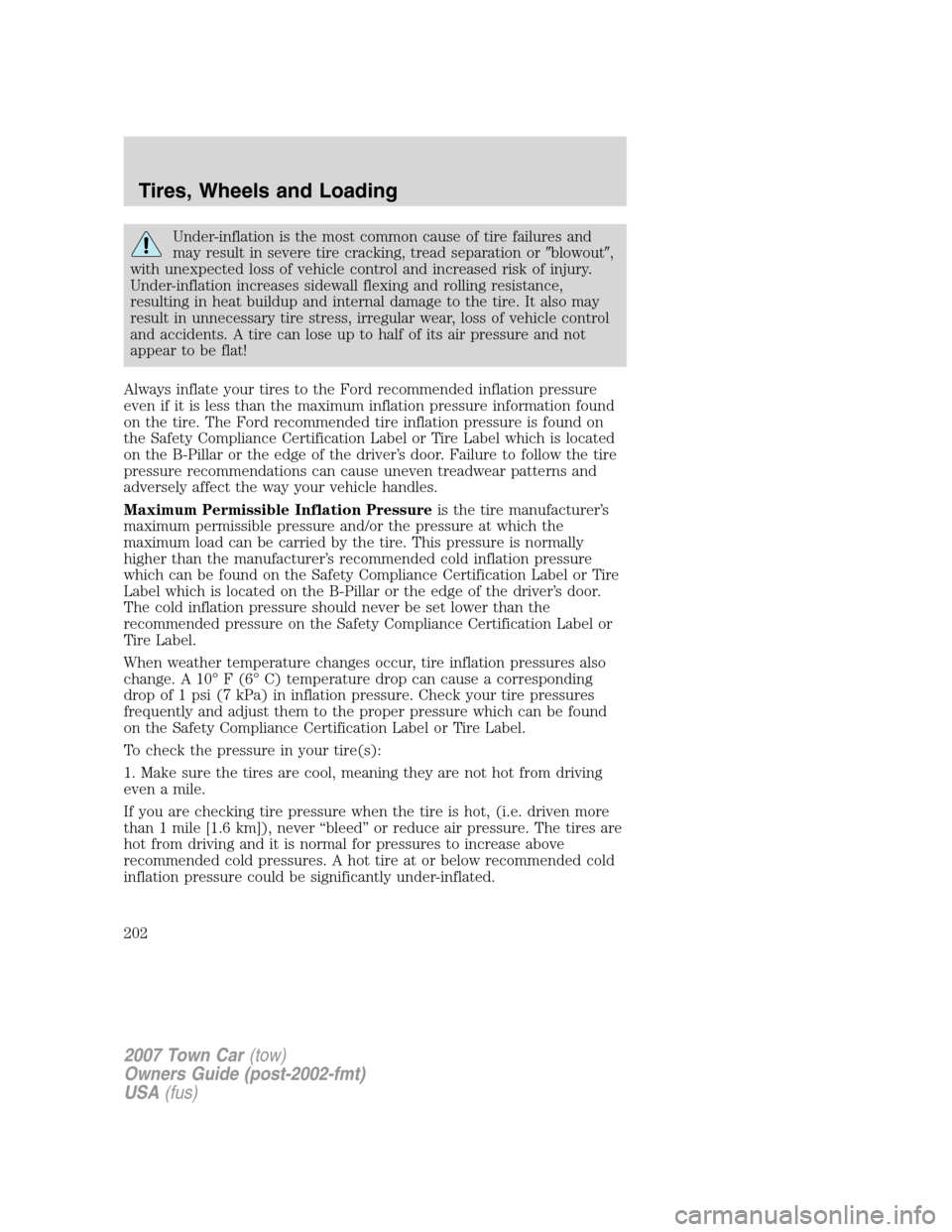 LINCOLN TOWN CAR 2007 Owners Manual Under-inflation is the most common cause of tire failures and
may result in severe tire cracking, tread separation orblowout,
with unexpected loss of vehicle control and increased risk of injury.
Un LINCOLN TOWN CAR 2007 Owners Manual Under-inflation is the most common cause of tire failures and
may result in severe tire cracking, tread separation orblowout,
with unexpected loss of vehicle control and increased risk of injury.
Un