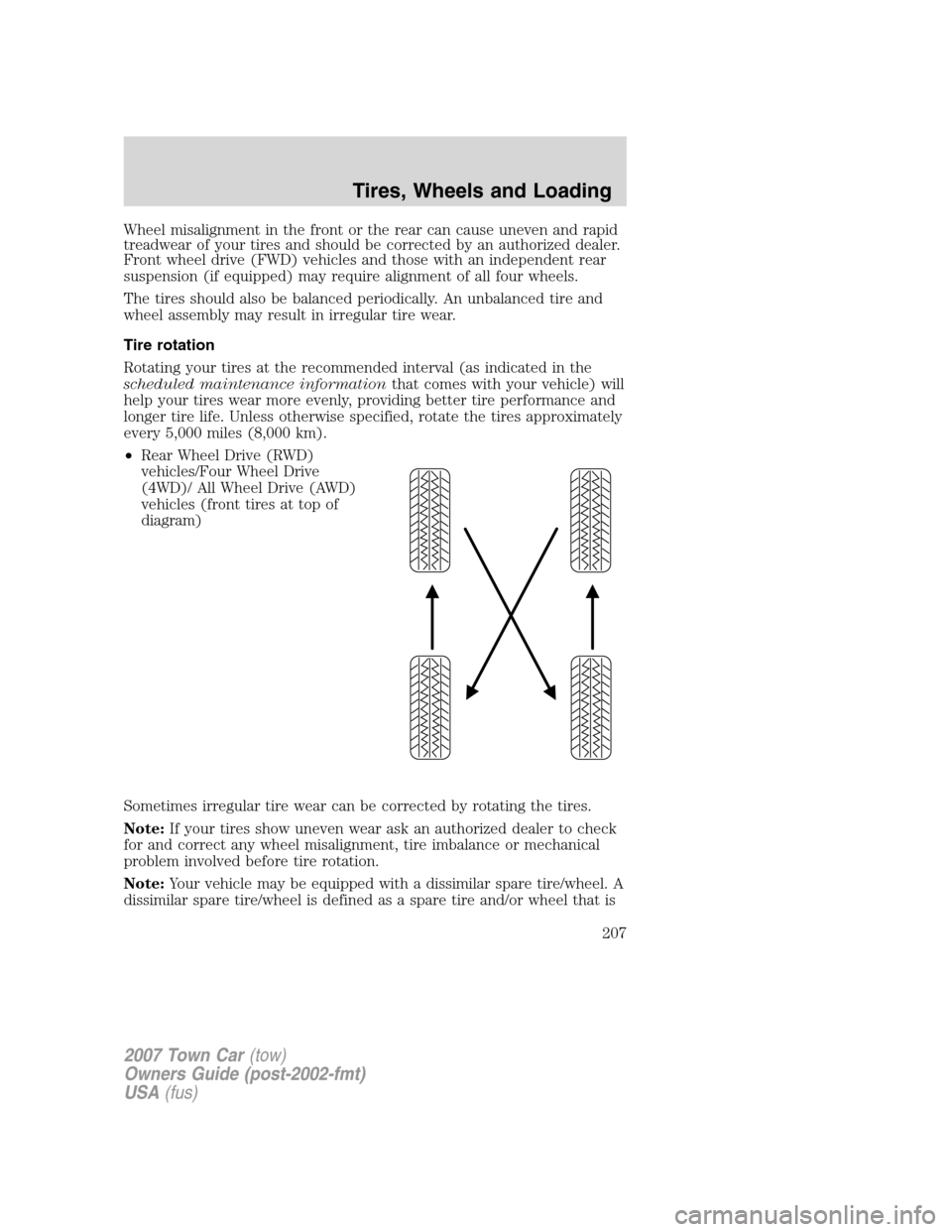 LINCOLN TOWN CAR 2007 Owners Manual Wheel misalignment in the front or the rear can cause uneven and rapid
treadwear of your tires and should be corrected by an authorized dealer.
Front wheel drive (FWD) vehicles and those with an indep LINCOLN TOWN CAR 2007 Owners Manual Wheel misalignment in the front or the rear can cause uneven and rapid
treadwear of your tires and should be corrected by an authorized dealer.
Front wheel drive (FWD) vehicles and those with an indep