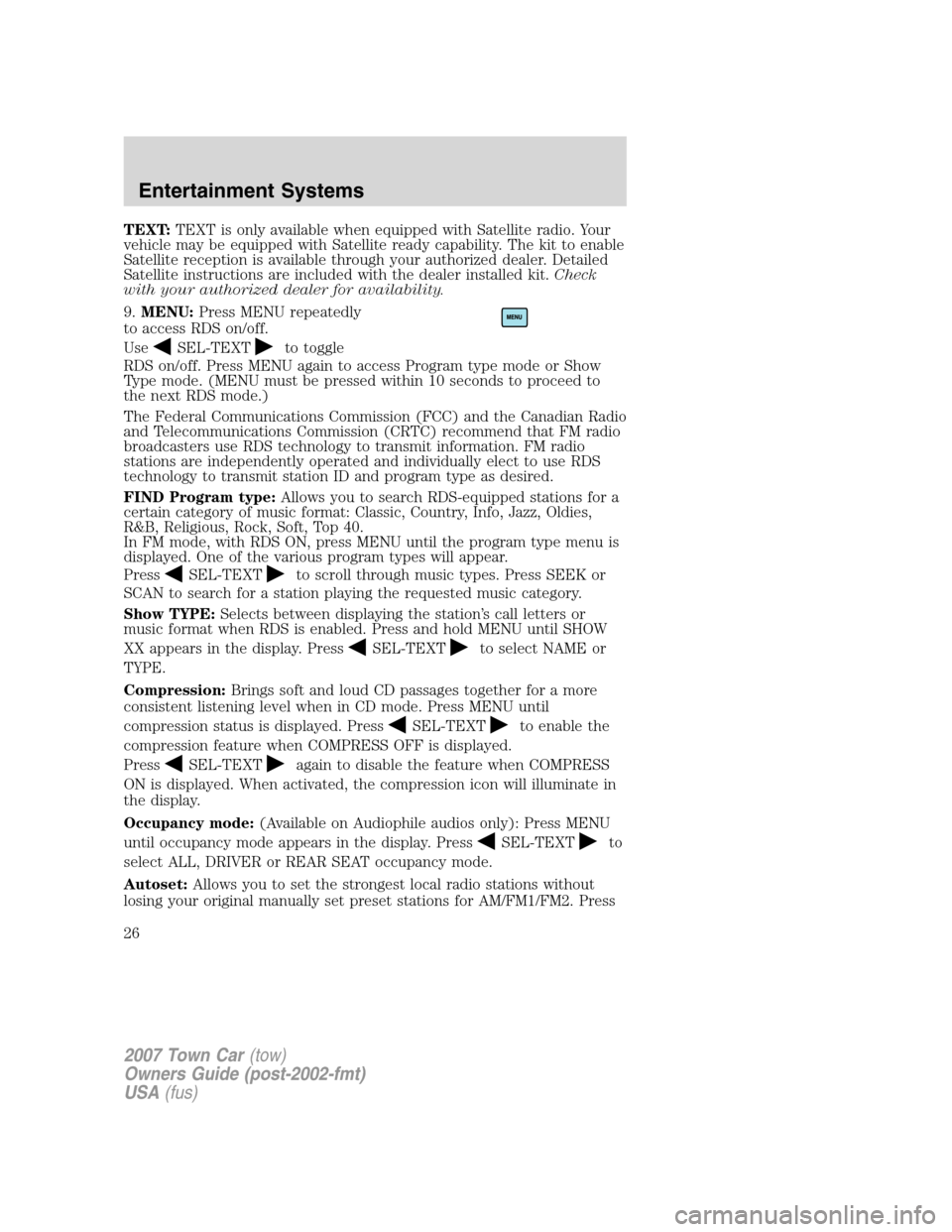 LINCOLN TOWN CAR 2007 Owners Manual TEXT:TEXT is only available when equipped with Satellite radio. Your
vehicle may be equipped with Satellite ready capability. The kit to enable
Satellite reception is available through your authorized LINCOLN TOWN CAR 2007 Owners Manual TEXT:TEXT is only available when equipped with Satellite radio. Your
vehicle may be equipped with Satellite ready capability. The kit to enable
Satellite reception is available through your authorized