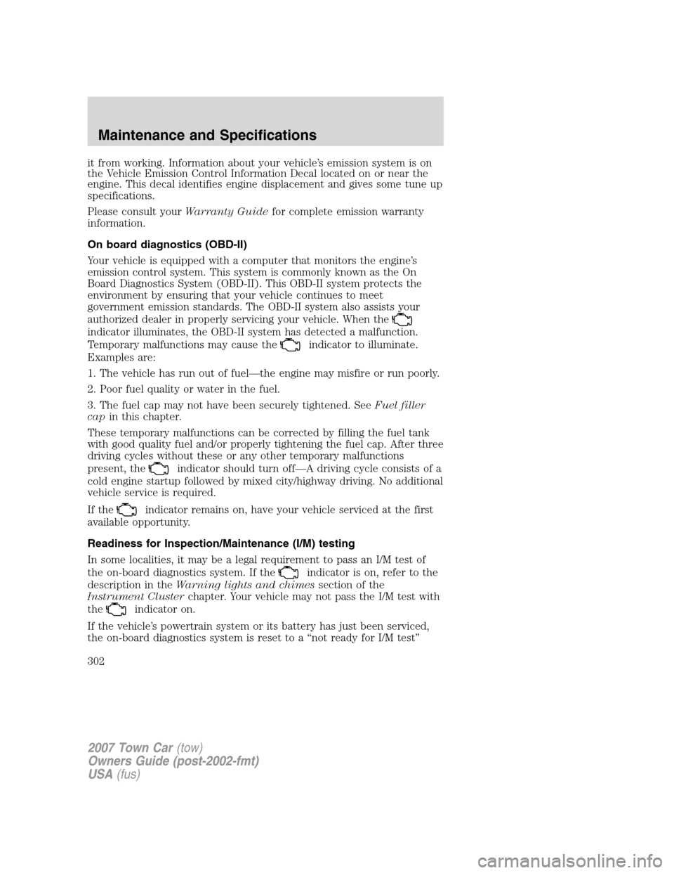 LINCOLN TOWN CAR 2007 Owners Manual it from working. Information about your vehicle’s emission system is on
the Vehicle Emission Control Information Decal located on or near the
engine. This decal identifies engine displacement and gi LINCOLN TOWN CAR 2007 Owners Manual it from working. Information about your vehicle’s emission system is on
the Vehicle Emission Control Information Decal located on or near the
engine. This decal identifies engine displacement and gi